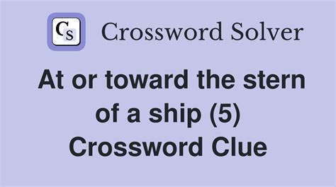 Towards the stern crossword clue - The Crossword Solver found 30 answers to "toward a ships stern", 3 letters crossword clue. The Crossword Solver finds answers to classic crosswords and cryptic crossword puzzles. Enter the length or pattern for better results. Click the answer to find similar crossword clues.
